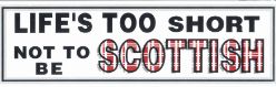 Life\'s Too Short Not To Be Scottish